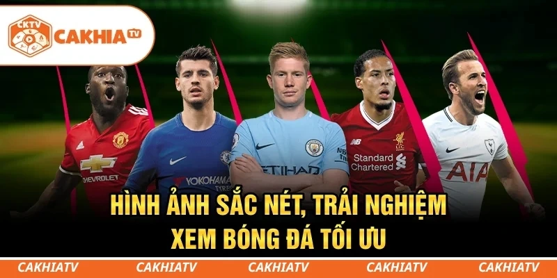 CakhiaTV - Xem trực tiếp bóng đá World Cup 2026 cực mướt 6 CakhiaTV cân đẹp mọi thiết bị, xem bóng đá mượt phăng phăng chấp cả cá mập cắn cáp
